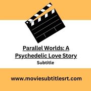 Parallel Worlds: A Psychedelic Love Story