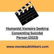 Humanist Vampire Seeking Consenting Suicidal Person (2023)